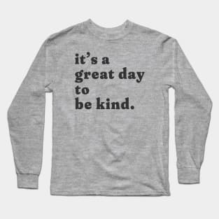 it's a great day to be kind. Long Sleeve T-Shirt